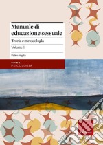 Manuale di educazione sessuale. Vol. 1: Teoria e metodologia