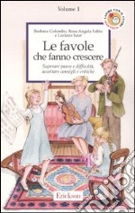 Le favole che fanno crescere. Vol. 1: Superare paure e difficoltà, accettare consigli e critiche