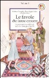 Le favole che fanno crescere. Vol. 1: Superare paure e difficoltà, accettare consigli e critiche libro di Colombo Barbara Fabio Rosa Angela Saur Luciana