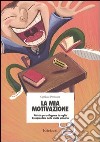 La mia motivazione. Attività per sviluppare la voglia di apprendere nella scuola primaria libro