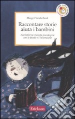 Raccontare storie aiuta i bambini. Facilitare la crescita psicologica con le favole e l'invenzione libro