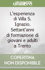 L'esperienza di Villa S. Ignazio. Settant'anni di formazione di giovani e adulti a Trento