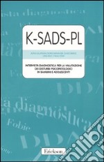 K-SADS-PL. Intervista diagnostica per la valutazione dei disturbi psicopatologici in bambini e adolescenti. Manuale e protocolli libro