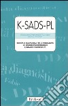 K-SADS-PL. Intervista diagnostica per la valutazione dei disturbi psicopatologici in bambini e adolescenti. Manuale e protocolli libro