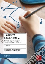 Il corsivo dalla A alla Z. Un metodo per insegnare i movimenti della scrittura. La pratica libro