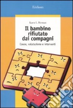 Il bambino rifiutato dai compagni. Cause, valutazione e interventi libro