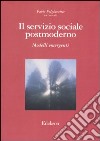Il servizio sociale postmoderno. Modelli emergenti libro di Folgheraiter F. (cur.)