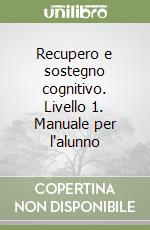 Recupero e sostegno cognitivo. Livello 1. Manuale per l'alunno libro