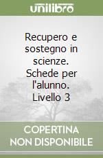 Recupero e sostegno in scienze. Schede per l'alunno. Livello 3 libro