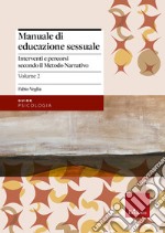 Manuale di educazione sessuale. Vol. 2: Interventi e percorsi secondo il metodo narrativo