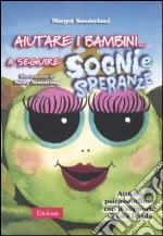 Aiutare i bambini... a seguire sogni e speranze. Attività psicoeducative con il supporto di una favola libro