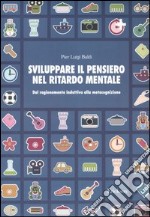 Sviluppare il pensiero nel ritardo mentale. Dal ragionamento induttivo alla metacognizione libro