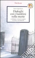 Dialoghi con i bambini sulla morte. Le fantasie, i vissuti, le parole sul lutto e sui distacchi libro