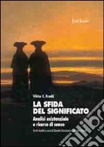 La sfida del significato. Analisi esistenziale e ricerca di senso libro