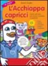 L'acchiappacapricci. Giochi educativi per aiutare i bambini a superare: paura, gelosia, insicurezza, distacco, frustrazione. CD-ROM libro