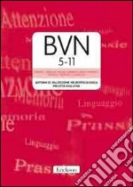 BVN 5-11. Batteria di valutazione neuropsicologica per l'età evolutiva. Con CD-ROM libro