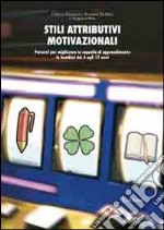 Stili attributivi motivazionali. Percorsi per migliorare le capacità di apprendimento in bambini dai 4 agli 11 anni libro