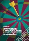 Motivazione e comportamento. Le variabili psicologiche necessarie per raggiungere obiettivi libro di Ostinelli Giorgio