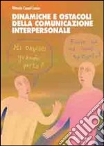 Dinamiche e ostacoli della comunicazione interpersonale libro