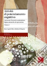 Attività di potenziamento cognitivo. Vol. 1: I processi: percorsi su attenzione, logica, memoria ed espressione libro