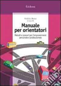 Manuale per orientatori. Metodi e scenari per l'empowerment personale e professionale