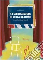 Quattordici sceneggiature in cerca di attori. Percorsi teatrali per la scuola libro