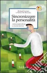 Sincronizzare la personalità. Autoconsapevolezza e crescita interiore libro