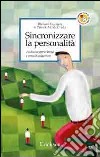 Sincronizzare la personalità. Autoconsapevolezza e crescita interiore libro