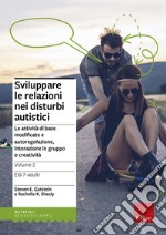 Sviluppare le relazioni nei disturbi autistici. Vol. 2: Le attività di base modificate e autoregolazione, interazione in gruppo e creatività libro