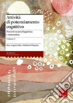 Attività di potenziamento cognitivo. Vol. 2: I contenuti. Percorsi su area linguistica e matematica libro