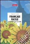 Français facile. Corso di francese essenziale. Con CD Audio libro