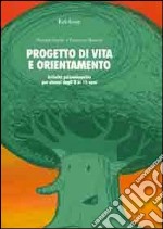 Progetto di vita e orientamento. Attività psicoeducative per alunni dagli 8 ai 15 anni