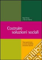 Costruire soluzioni sociali. Costruzionismo e nuove pratiche di lavoro sociale