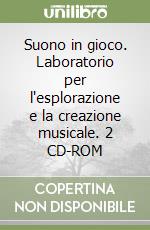 Suono in gioco. Laboratorio per l'esplorazione e la creazione musicale. 2 CD-ROM libro