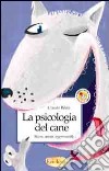 La psicologia del cane. Stress, ansia, aggressività... libro di Béata Claude