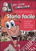 Storia facile. Un percorso nel tempo dalla preistoria ai nostri giorni. Con 2 CD-ROM libro