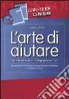 L'arte di aiutare. Kit. Con CD-ROM libro