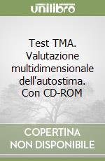 Test TMA. Valutazione multidimensionale dell'autostima. Con CD-ROM