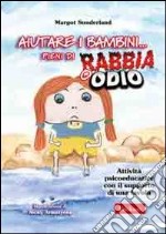 Aiutare i bambini... pieni di rabbia o odio. Attività psicoeducative con il supporto di una favola libro