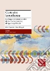 Costruire la resilienza. La riorganizzazione positiva della vita e la creazione di legami significativi libro di Malaguti Elena Cyrulnik Boris