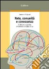 Rete, comunità e conoscenza. Costruire e gestire dinamiche collaborative libro