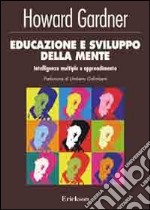 Educazione e sviluppo della mente. Intelligenze multiple e apprendimento libro