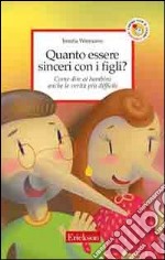 Quanto essere sinceri con i figli? Come dire ai bambini anche le verità più difficili libro