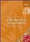 Orientamento informativo. Percorsi e strumenti per la scelta formativa e professionale libro