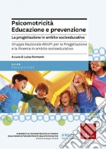 Psicomotricità. Educazione e prevenzione. La progettazione in ambito socioeducativo libro