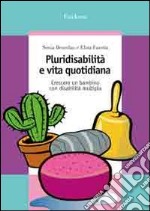 Pluridisabilità e vita quotidiana. Crescere un bambino con disabilità multipla libro