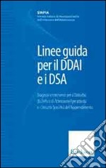 Linee guida per il DDAI e i DAS. Diagnosi e interventi per il disturbo da deficit di attenzione/iperattività e i disturbi specifici dell'apprendimento libro