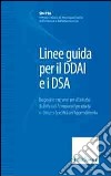 Linee guida per il DDAI e i DAS. Diagnosi e interventi per il disturbo da deficit di attenzione/iperattività e i disturbi specifici dell'apprendimento libro di Società it. di neurops. dell'infanzia e adolescen. (cur.)