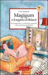 Magigum e il segreto di Belacrì. Tra il reality show e la città degli imperfetti alla ricerca dei propri desideri libro