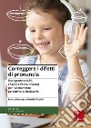 Correggere i difetti di pronuncia. Il programma A.P.I. (Ascolta-Prova-Impara) per l'allenamento percettivo-articolatorio libro